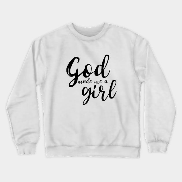 God Made Me A Girl Crewneck Sweatshirt by mikepod